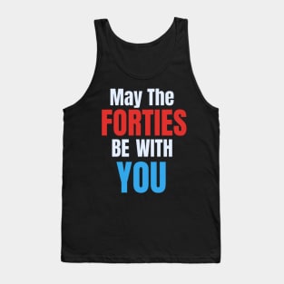 Funny May The Forties Be With You 40th Birthday Tank Top